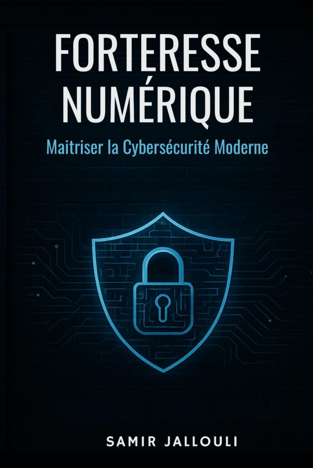 Forteresse Numérique: Maîtriser la Cybersécurité Moderne